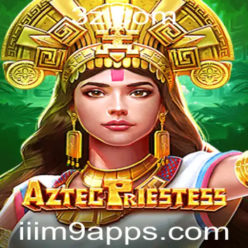 Descubra o Fascinante Universo de AztecPriestess e o Impacto do iiim9 App no Mundo dos Jogos